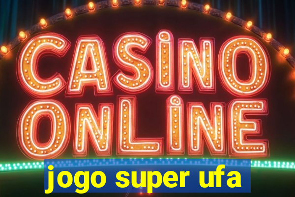 jogo super ufa